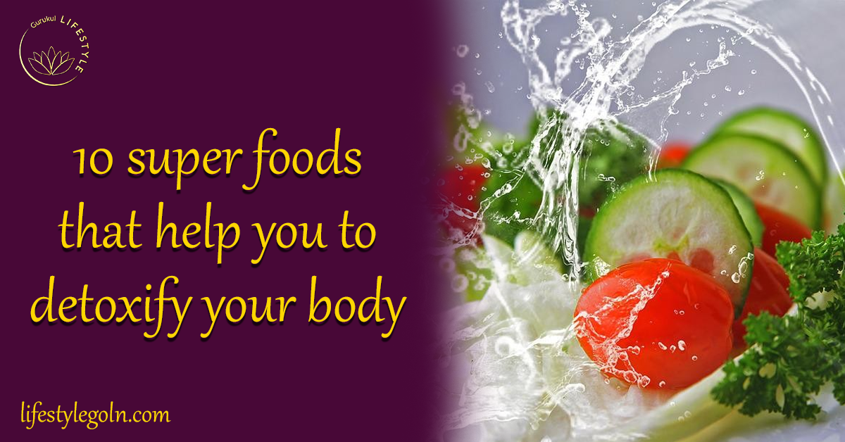 10 Superfoods That Help You Detoxify Your Body: A Comprehensive Guide 1 10 super foods that help you to detoxify your body