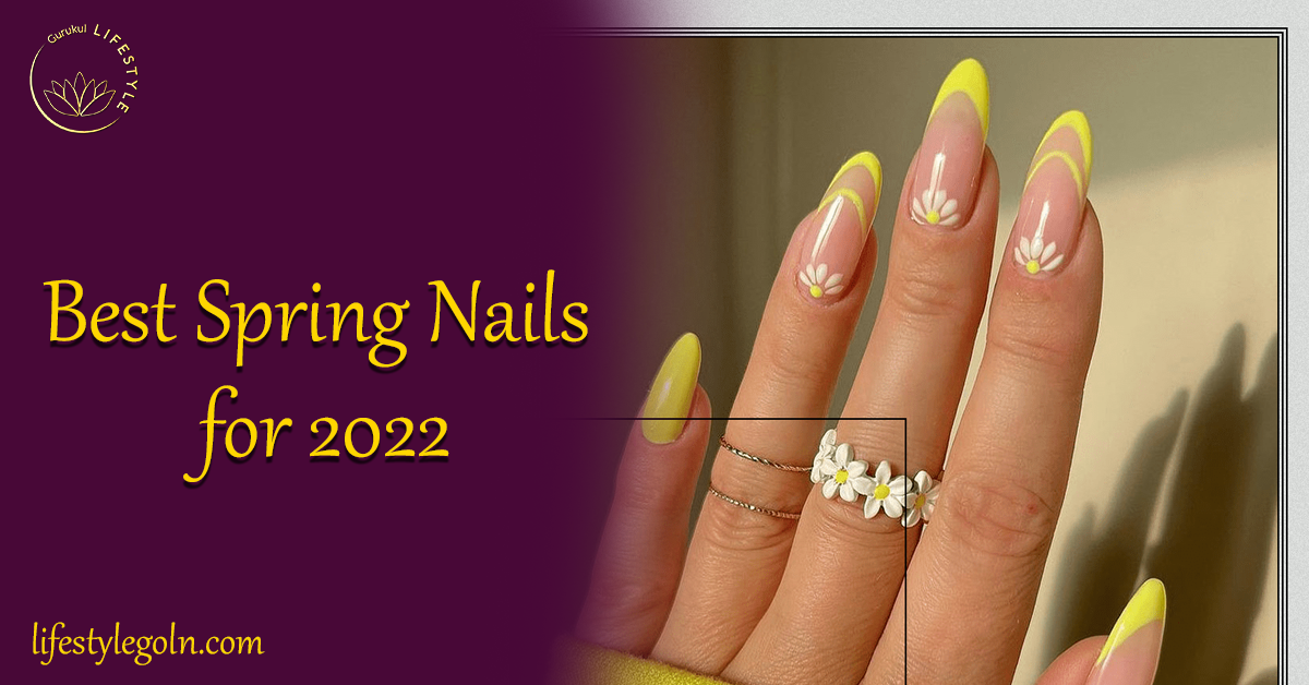 Best Spring Nails for 2022: A Trendy and Fresh Approach to Nail Art 1 Best Spring Nails for 2022