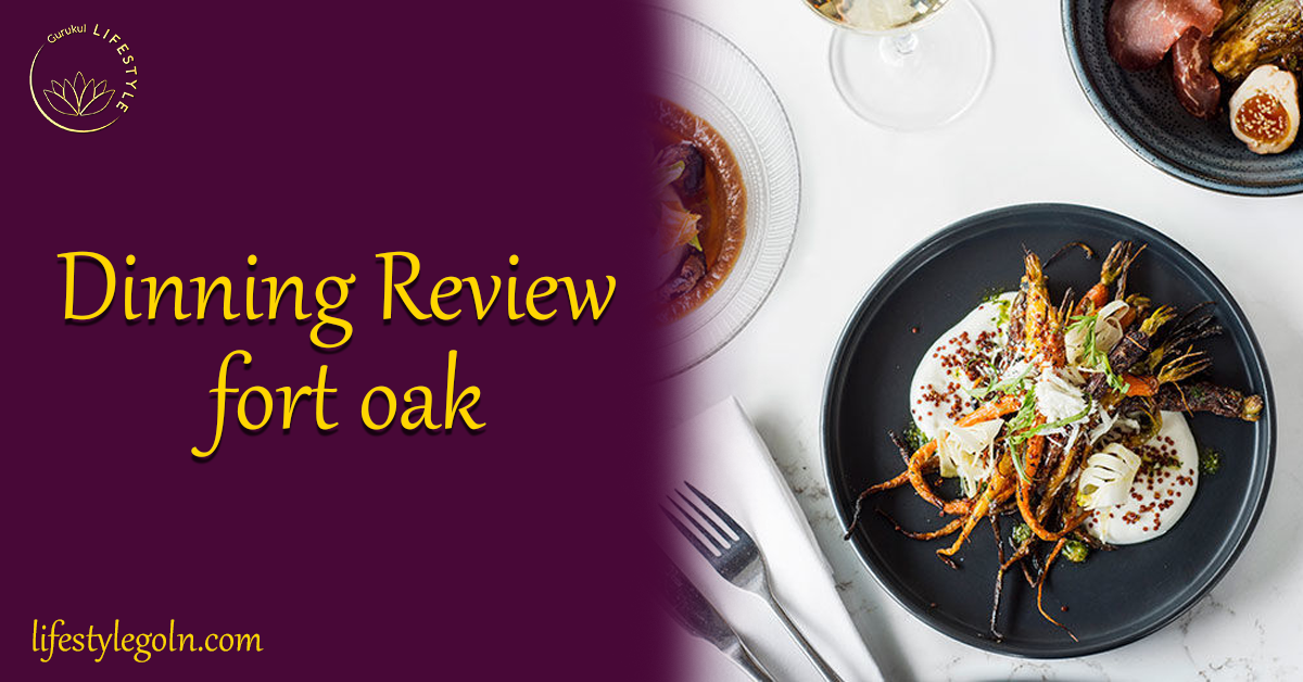 A Culinary Odyssey at Fort Oak: A Dining Review 1 Dinning Review fort oak