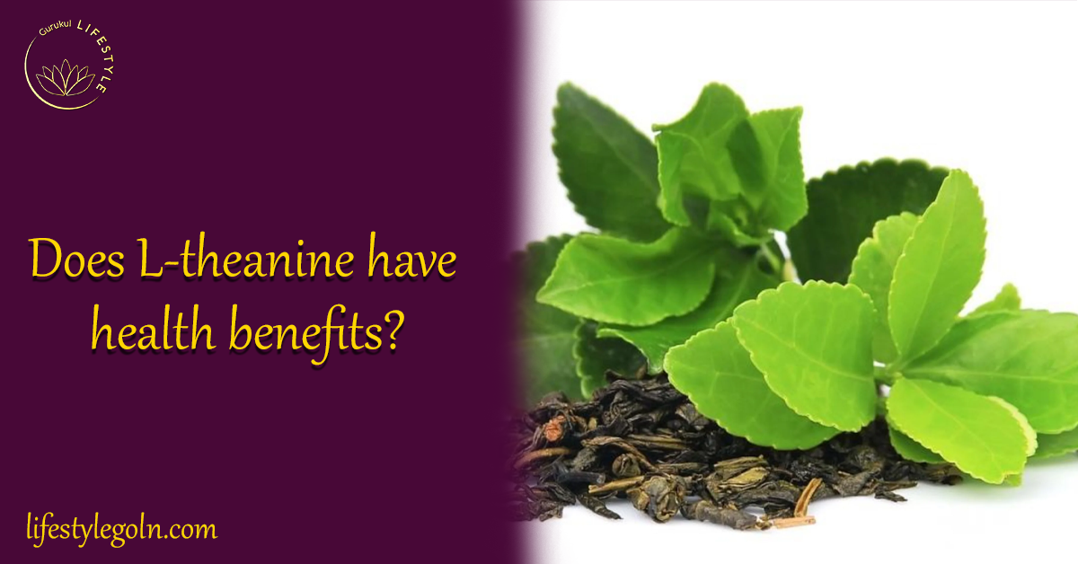 Exploring the Health Benefits of L-Theanine 1 Does L-theanine have health benefits