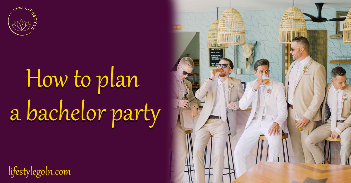 How to Plan an Unforgettable Bachelor Party 1 How to plan a bachelor party