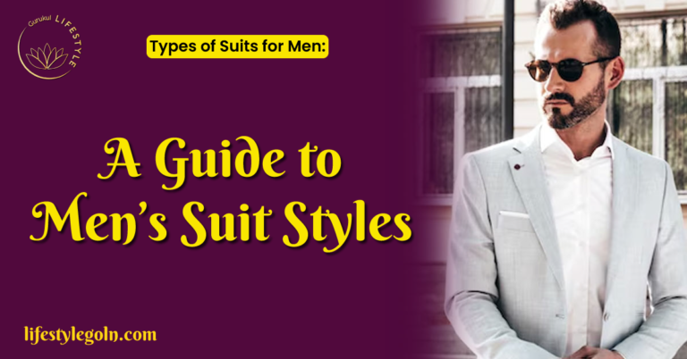 Types of Suits for Men: A Guide to Men’s Suit Styles