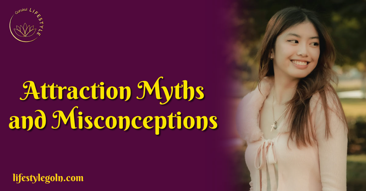 Attraction Myths and Misconceptions 1 Attraction Myths and Misconceptions
