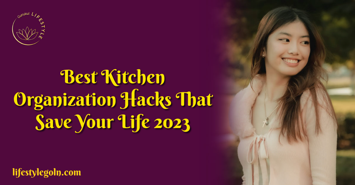 Best Kitchen Organization Hacks That Save Your Life 2023 1 Best Kitchen Organization Hacks That Save Your Life 2023