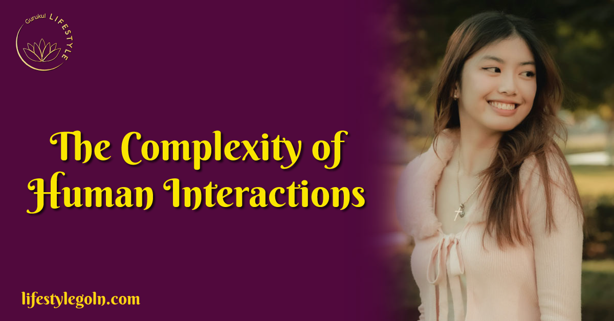 The Complexity of Human Interactions 1 The Complexity of Human Interactions