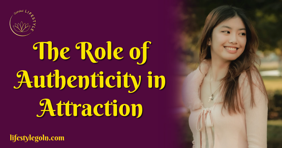 The Role of Authenticity in Attraction 1 The Role of Authenticity in Attraction