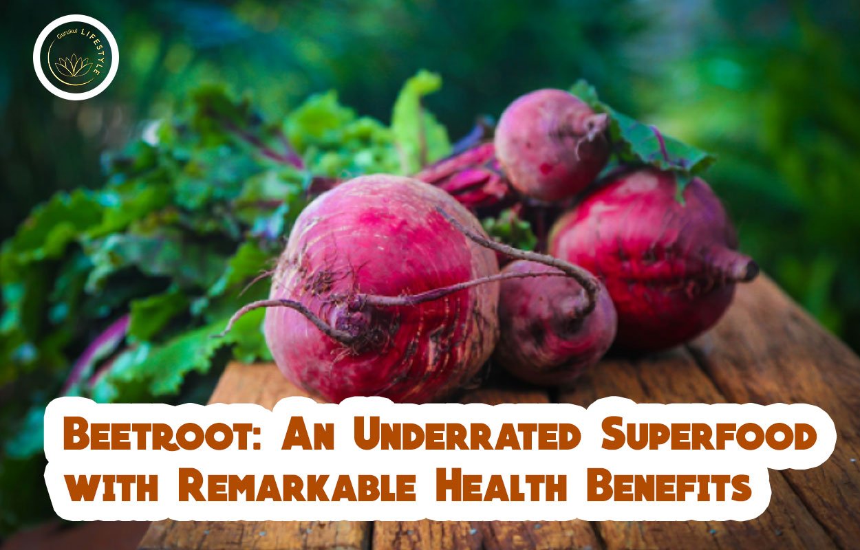 Beetroot: An Underrated Superfood with Remarkable Health Benefits 1 Beetroot: An Underrated Superfood with Remarkable Health Benefits