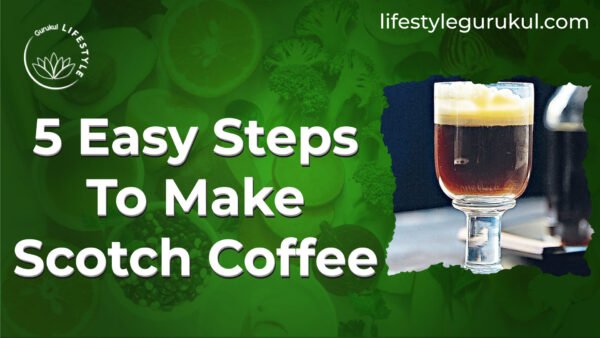 5 Easy Steps To Make Scotch Coffee 5 Easy Steps To Make Scotch Coffee
