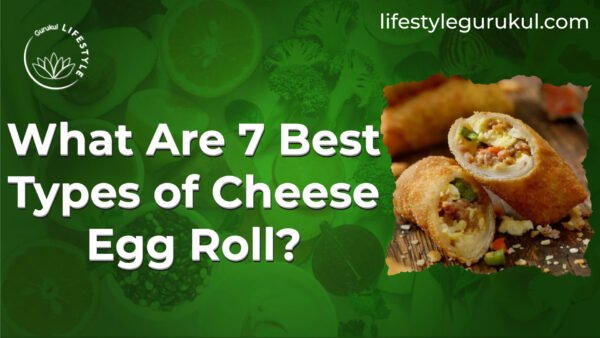 What Are 7 Best Types of Cheese Egg Roll What Are 7 Best Types of Cheese Egg Roll?
