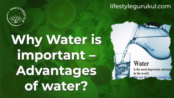 Why Water is important Advantages of water Why Water is important - Advantages of water